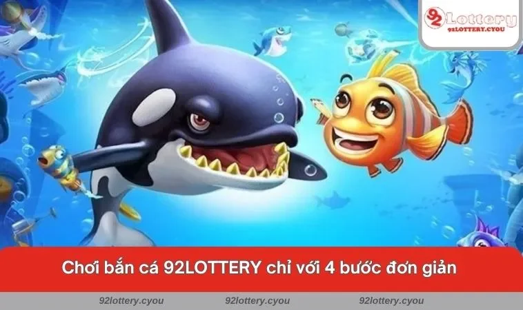 Chơi bắn cá 92LOTTERY chỉ với 4 bước đơn giản