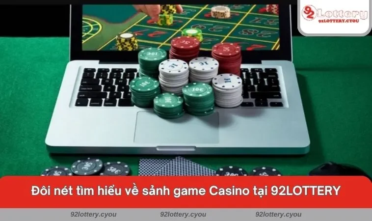 Đôi nét tìm hiểu về sảnh game Casino tại 92LOTTERY
