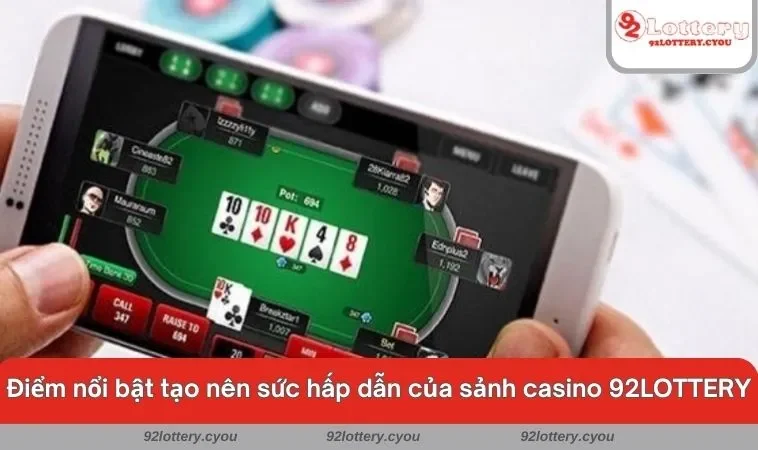 Điểm nổi bật tạo nên sức hấp dẫn của sảnh casino 92LOTTERY