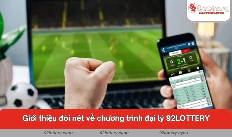 Giới thiệu đôi nét về chương trình đại lý 92LOTTERY
