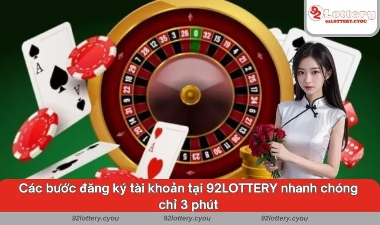 Các bước đăng ký tài khoản tại 92LOTTERY nhanh chóng chỉ 3 phút