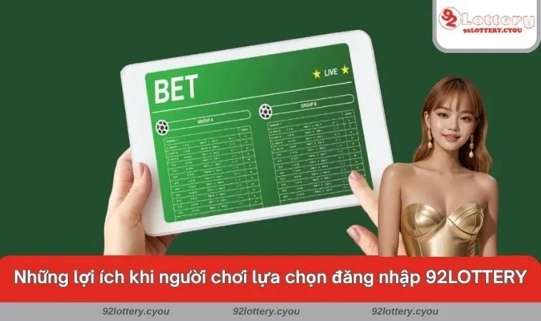 Những lợi ích khi người chơi lựa chọn đăng nhập 92LOTTERY