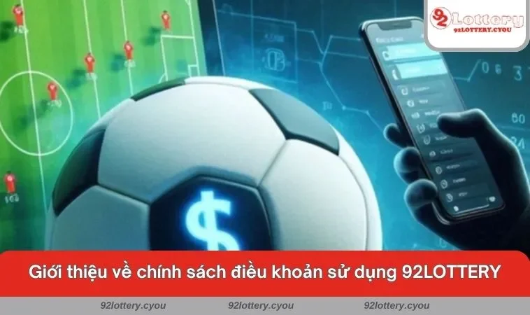 Giới thiệu về chính sách điều khoản sử dụng 92LOTTERY
