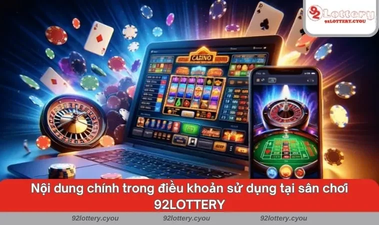 Nội dung chính trong điều khoản sử dụng tại sân chơi 92LOTTERY