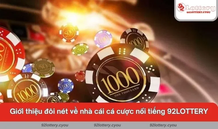 Giới thiệu đôi nét về nhà cái cá cược nổi tiếng 92LOTTERY