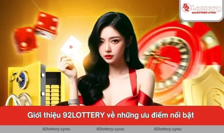 Giới thiệu 92LOTTERY về những ưu điểm nổi bật