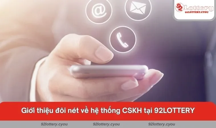Giới thiệu đôi nét về hệ thống CSKH tại 92LOTTERY
