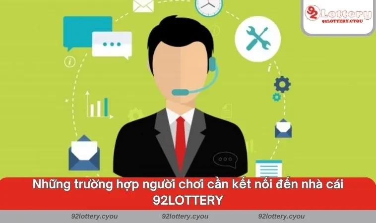 Những trường hợp người chơi cần kết nối đến nhà cái 92LOTTERY