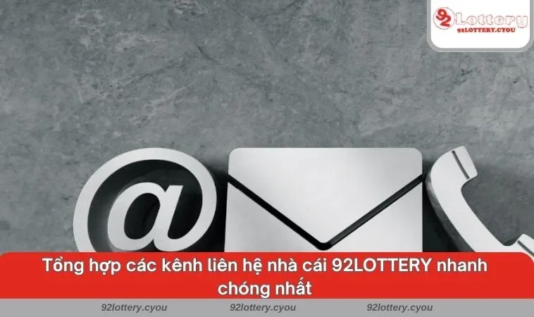 Tổng hợp các kênh liên hệ nhà cái 92LOTTERY nhanh chóng nhất