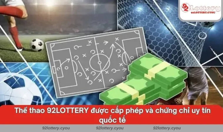 Thể thao 92LOTTERY được cấp phép và chứng chỉ uy tín quốc tế
