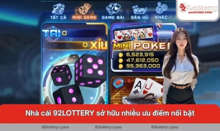 Nhà cái 92LOTTERY sở hữu nhiều ưu điểm nổi bật