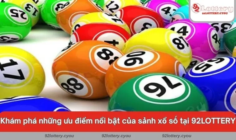 Khám phá những ưu điểm nổi bật của sảnh xổ số tại 92LOTTERY