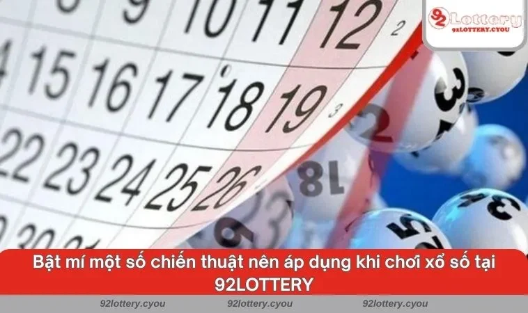 Bật mí một số chiến thuật nên áp dụng khi chơi xổ số tại 92LOTTERY